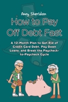 How to Pay Off Debt Fast: A 12-Month Plan to Get Rid of Credit Card Debt, Pay Down Loans, and Break the Paycheck-to-Paycheck Cycle B0G15QQMBL Book Cover