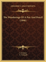 The Wanderings of a Pen and Pencil 1165161540 Book Cover