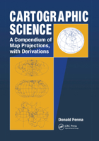 CARTOGRAPHIC SCIENCE: A Compendium of Map Projections, with Derivations 0367390035 Book Cover
