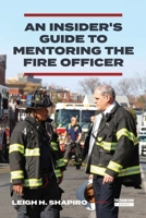 An Insider's Guide to Mentoring the Fire Officer 1593706049 Book Cover