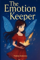 The Emotion Keeper: A Magical Teen journey of emotions and strength B0FH6X9LJL Book Cover