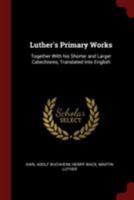 Luther's primary works: Together with his shorter and larger catechismas 1017195129 Book Cover