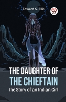 The Daughter Of The Chieftain The Story Of An Indian Girl 9359393061 Book Cover