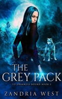 The Grey Pack (To Darkness Bound) 1675255547 Book Cover