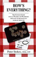 How's Everything? The Ultimate Guide for all Waiters and Waitresses Who Want to Dramatically Increase their Tips 1412060125 Book Cover