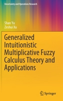 Generalized Intuitionistic Multiplicative Fuzzy Calculus Theory and Applications (Uncertainty and Operations Research) 9811556113 Book Cover