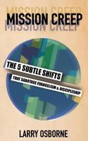 Mission Creep: The Five Subtle Shifts That Sabotage Evangelism & Discipleship 0970818637 Book Cover