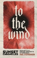 To The Wind: Season Three, Episode Four of The Sunset Chronicles 1915093309 Book Cover