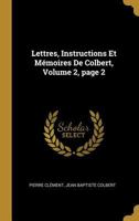 Lettres, Instructions Et Mémoires De Colbert, Volume 2, part 2 1018370218 Book Cover