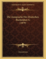 Die Aussprache Des Deutschen Buchstaben G (1879) 1161067930 Book Cover