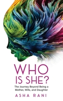 Who Is She?: The Journey Beyond Being A Mother, Wife, and Daughter B0BRLY9LD9 Book Cover