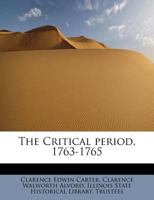 The Critical period, 1763-1765 1018989404 Book Cover
