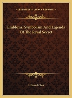 Emblems, Symbolism And Legends Of The Royal Secret 1425309313 Book Cover
