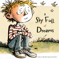 A Sky Full of Dreams: An Inspirational Story Of A Boy Who Followed His Dreams B0BXNFVRCS Book Cover