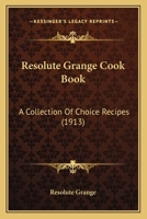 Resolute Grange Cook Book: A Collection of Choice Recipes 1148019464 Book Cover