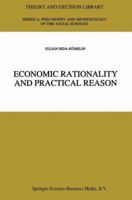 Economic Rationality and Practical Reason (Theory and Decision Library A:) 0792344936 Book Cover