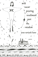 with snow pouring southward past the window: Poems (Pitt Poetry Series) 0822967669 Book Cover