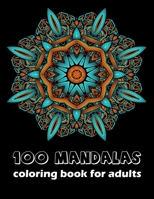 100 Mandalas Coloring Books For Adults: Mandala Coloring Pages Contains 100 Unique and Beautiful Mandala Coloring Book for Adults Stress Relieving Designs and Relaxation B08NF1LXH2 Book Cover