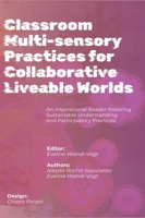 Classroom Multi-sensory Practices for Collaborative Liveable Worlds: An Inspirational Reader fostering Sustainable Understanding and Participatory Practices 3950551735 Book Cover
