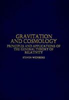 Gravitation and Cosmology: Principles and Applications of the General Theory of Relativity 0471925675 Book Cover