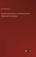 Formeln und Lehrsätze zum Gebrauche der elliptischen Functionen, nach Vorlesungen und Aufzeichnungen des K. Weierstrass 3368022849 Book Cover
