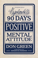 Napoleon Hill's 90 Days to a Positive Mental Attitude: Transform Your Outlook Transform Your Life: An Official Publication of the Napoleon Hill Foundation 164095533X Book Cover