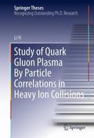 Study of Quark Gluon Plasma by Particle Correlations in Heavy Ion Collisions 1493964852 Book Cover