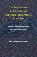 The Requirement of Consultation with Indigenous Peoples in the ILO 9004355987 Book Cover