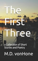 The First Three: a Collection of Short Stories and Poetry 1718689918 Book Cover