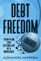 Debt Freedom: Your Plan for Getting Out of a Mortgage B0F9LM6JYY Book Cover