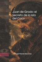 Juan de Grado: El secreto de la isla del Coco (Spanish Edition) B0H457JCW7 Book Cover