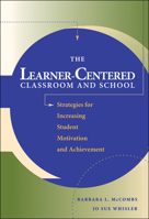 The Learner-Centered Classroom and School: Strategies for Increasing Student Motivation and Achievement 0787908363 Book Cover