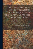 Guillaume de Tyr et ses continuateurs, texte français du 13e siècle, revu et annoté par M. Paulin Paris; Tome 2 1021800058 Book Cover