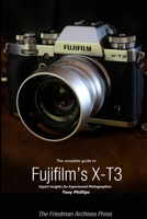 The Complete Guide to Fujifilm's X-T3 (B&W Edition) 0359409393 Book Cover
