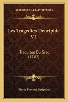 Les Tragedies Deuripide V1: Traduites Du Grec (1782) 1166326225 Book Cover