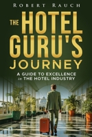 The Hotel Guru's Journey: A Guide to Excellence in the Hotel Industry B0FQBTH878 Book Cover