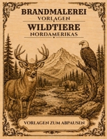 Brandmalerei Vorlagen Wildtiere Nordamerikas: Zahlreiche detailreiche Wildtier-Motive zum Abpausen, Übertragen und Brandmalen auf Holz (German Edition) B0HG79QBFW Book Cover
