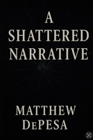 A SHATTERED NARRATIVE B0F6FV4XMZ Book Cover