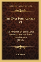 Iets Over Paus Adriaan VI: De Afkomst En Eene Korte Levensschets Van Dien Utrechtenaar (1835) 1168364949 Book Cover