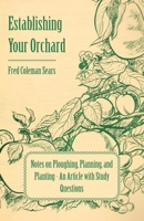 Establishing Your Orchard - Notes on Ploughing, Planning, and Planting - An Article with Study Questions 1446537307 Book Cover