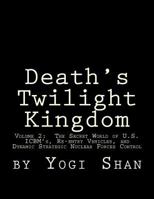 Death's Twilight Kingdom: Volume 2: The Secret World of U.S. Icbm's, Re-Entry Vehicles, and Dynamic Strategic Nuclear Forces Control 1548091871 Book Cover