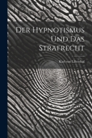 Der Hypnotismus und das Strafrecht 1022113682 Book Cover