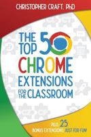 The Top 50 Chrome Extensions for the Classroom 1945167556 Book Cover