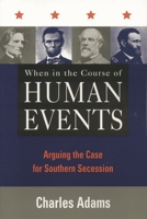 When in the Course of Human Events: Arguing the Case for Southern Secession 0847697223 Book Cover