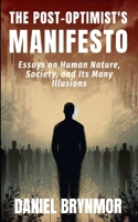 The Post-Optimist's Manifesto: Essays on Human Nature, Society and Its Many Illusions B0FJ6LQKRX Book Cover