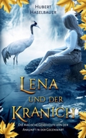 Lena und der Kranich: Die magische Geschichte von der Ankunft in der Gegenwart (German Edition) 3734740819 Book Cover