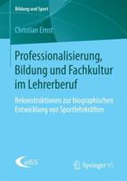 Professionalisierung, Bildung Und Fachkultur Im Lehrerberuf: Rekonstruktionen Zur Biographischen Entwicklung Von Sportlehrkr�ften 3658204001 Book Cover