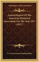 Annual Report Of The American Historical Association For The Year 1917 0548769206 Book Cover