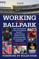 Working at the Ballpark: The Fascinating Lives of Baseball People--from Peanut Vendors and Broadcasters to Players and Managers 1602392269 Book Cover