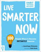 Live Smarter Now: 100 Simple Ways to Become Instantly Smarter 1250795079 Book Cover